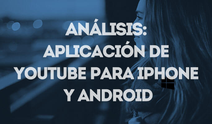 Análisis: Aplicación de YouTube para iPhone y Android