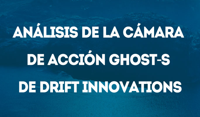 Análisis de la cámara de acción Ghost-S de Drift Innovations