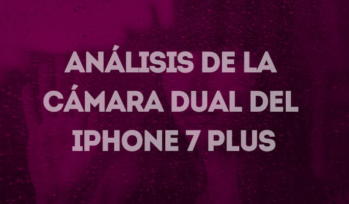 Análisis de la cámara dual del iPhone 7 Plus