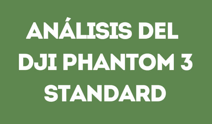 Análisis del DJI Phantom 3 Standard