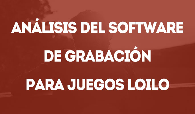 Análisis del Software de Grabación para Juegos LoiLo