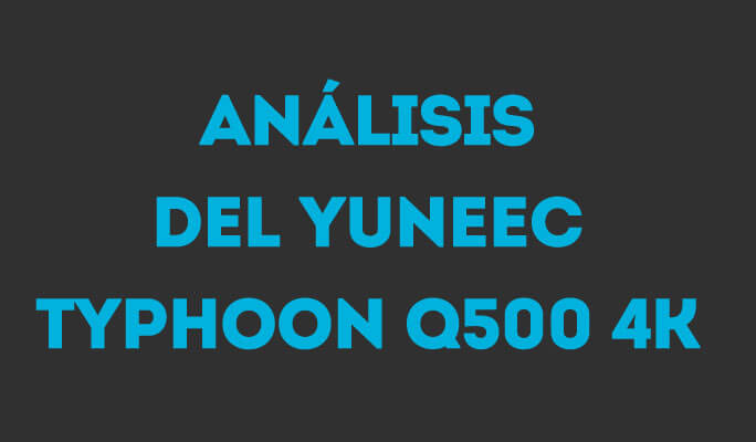 Análisis del Yuneec Typhoon Q500 4K