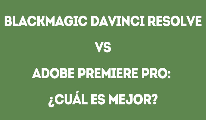Blackmagic DaVinci Resolve Vs Adobe Premiere Pro: ¿Cuál es mejor?