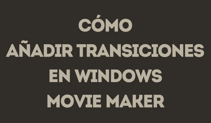 Cómo añadir transiciones en Windows Movie Maker