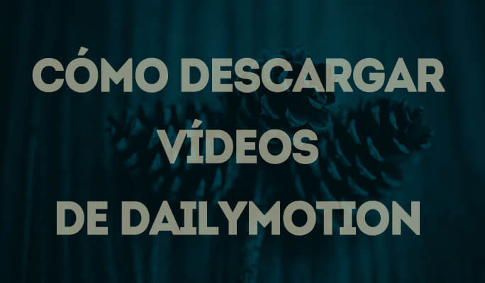Cómo descargar vídeos de Dailymotion