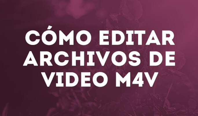 Cómo editar archivos de video M4V