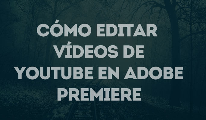 ¿Cómo editar vídeos de YouTube en Adobe Premiere?