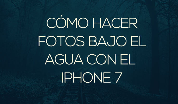 Cómo hacer fotos bajo el agua con el iPhone 7