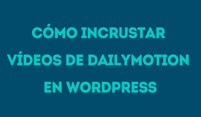 Cómo incrustar vídeos de Dailymotion en WordPress
