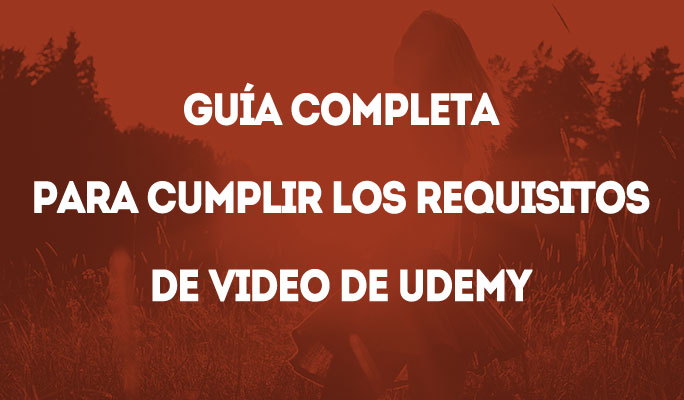 Guía Completa para Cumplir los Requisitos de Video de Udemy
