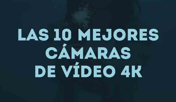 Las 10 mejores cámaras de vídeo 4K de 2018