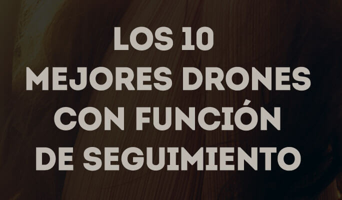 Los 10 mejores drones con función de seguimiento