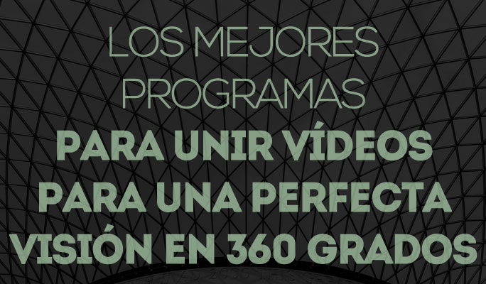 Los mejores programas para unir vídeos para una perfecta visión en 360 grados