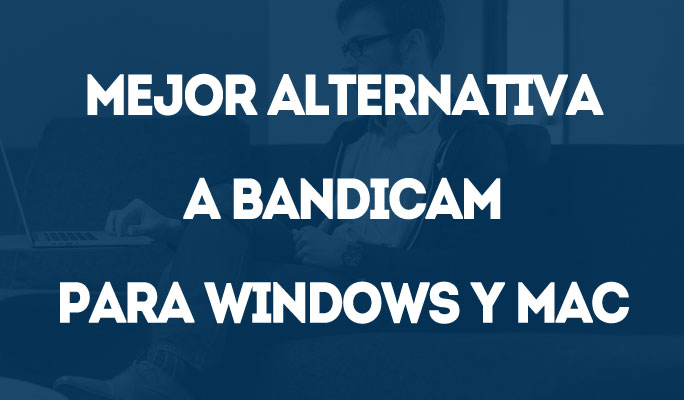 Mejor Alternativa a Bandicam para Windows y Mac