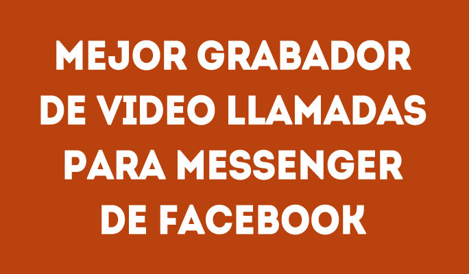 Mejor Grabador de Video Llamadas para Messenger de Facebook