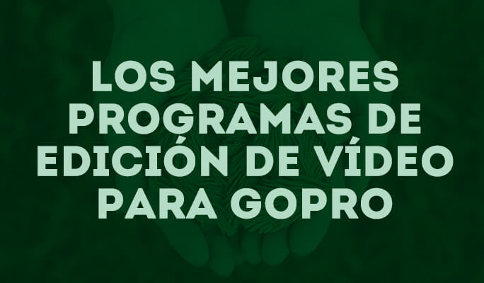 Los mejores editores de vídeos para Gopro 2019