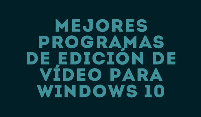 Mejores programas de edición de vídeo para Windows 10