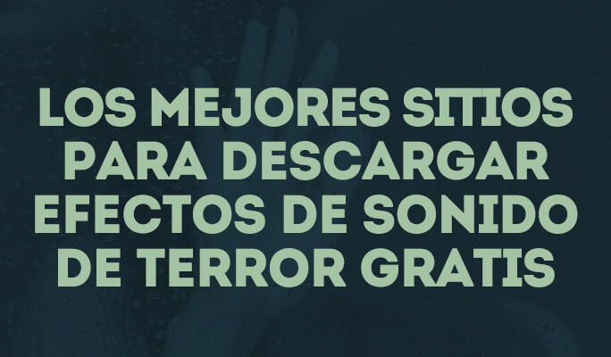 Los mejores sitios para descargar efectos de sonido de terror gratis