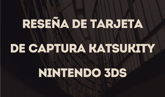 Reseña de Tarjeta de Captura Katsukity Nintendo 3DS
