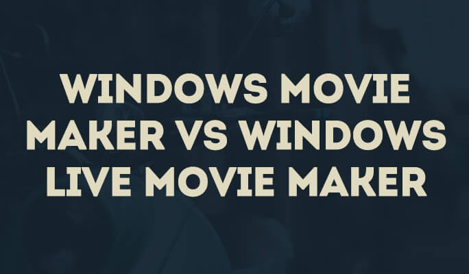 Windows Movie Maker vs Windows Live Movie Maker